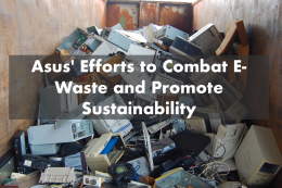 Asus' Efforts to Combat E-Waste and Promote Sustainability