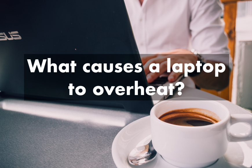 What causes a laptop to overheat?
